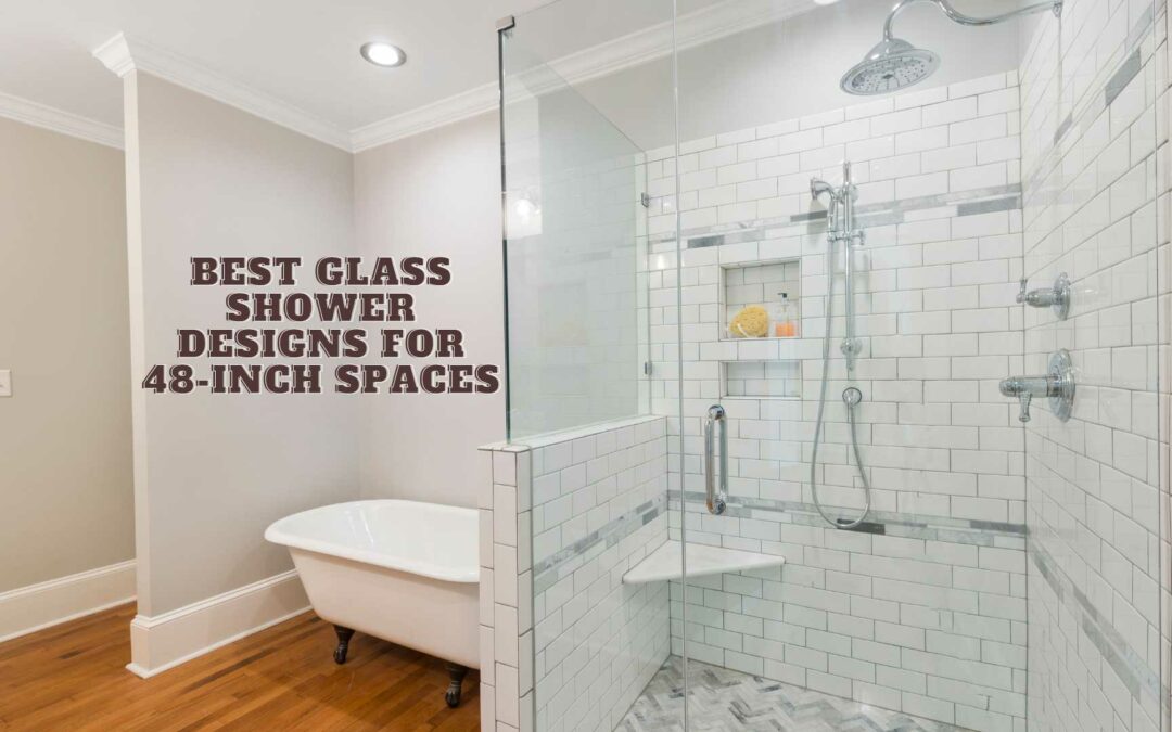 Best Glass Shower Designs For 48 Inch Spaces